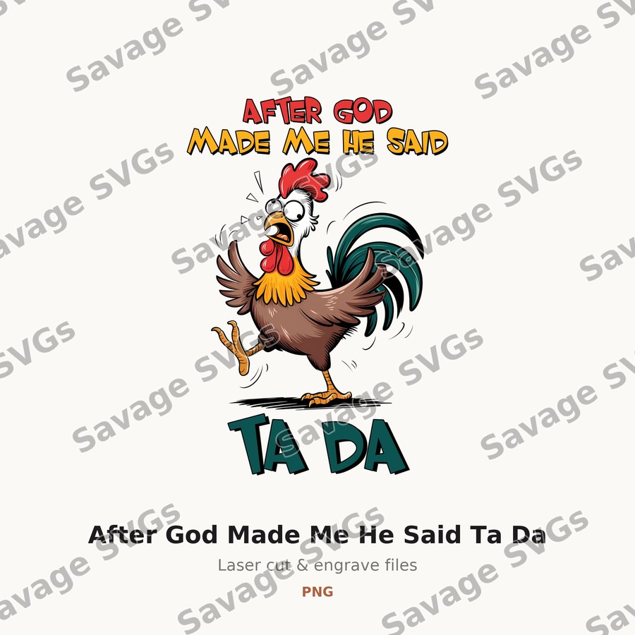 After God Made Me He Said Ta Da