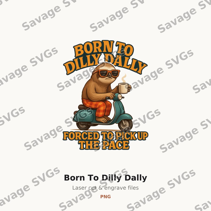 Born To Dilly Dally