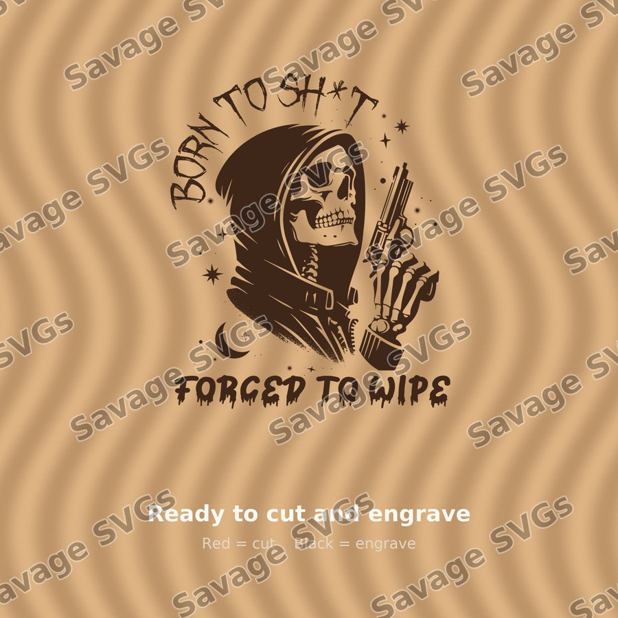 Born To Sh*t Forced To Wipe