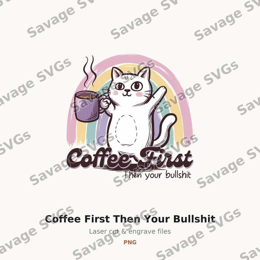 Coffee First Then Your Bullshit