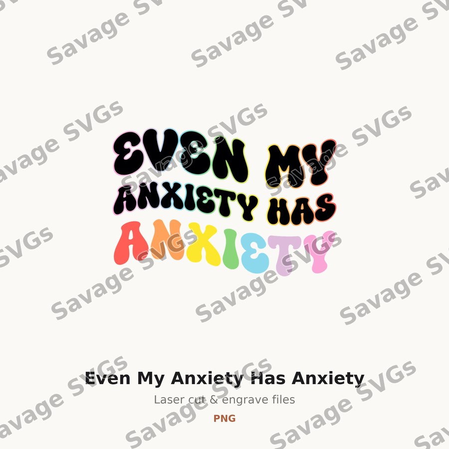 Even My Anxiety Has Anxiety