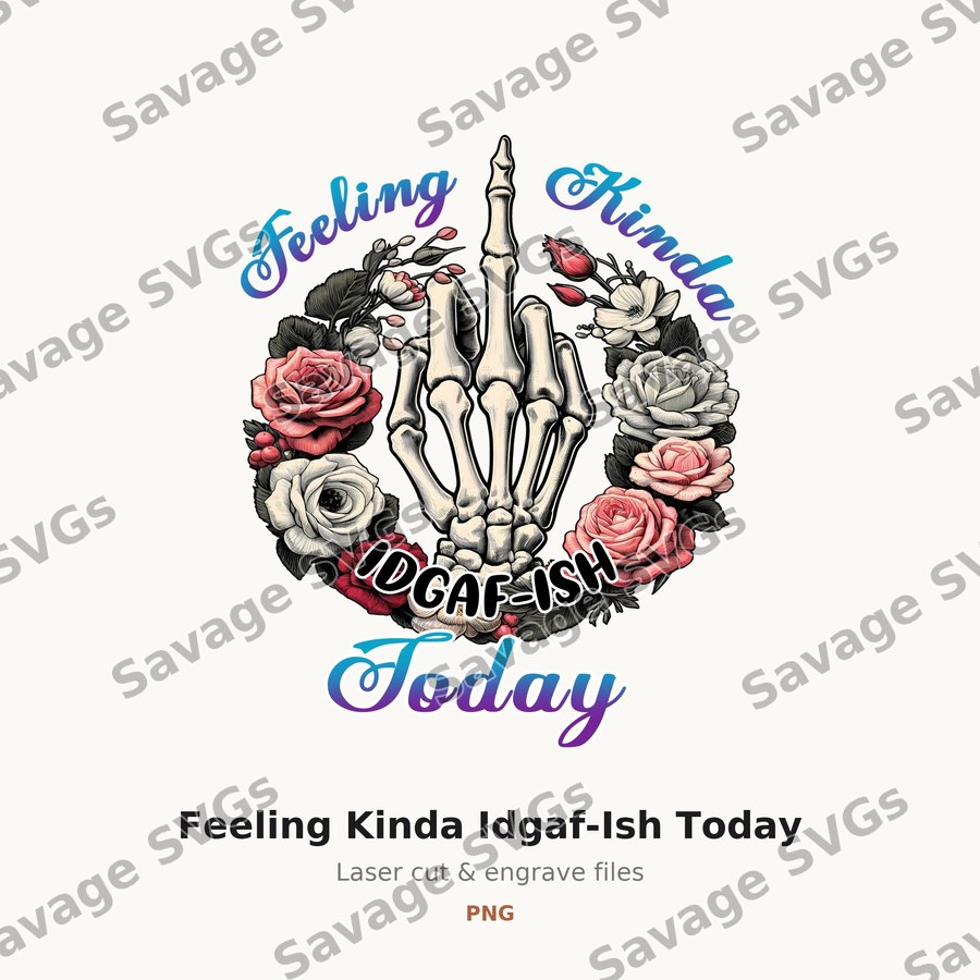 Feeling Kinda Idgaf-Ish Today