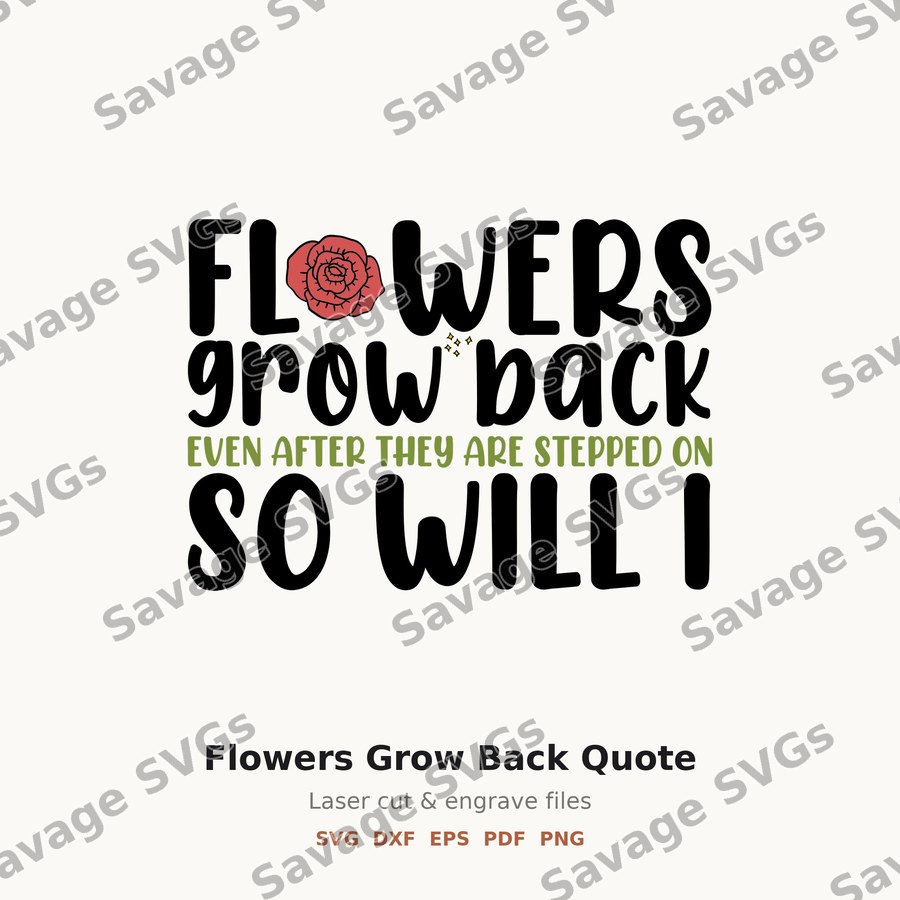 Flowers Grow Back Quote