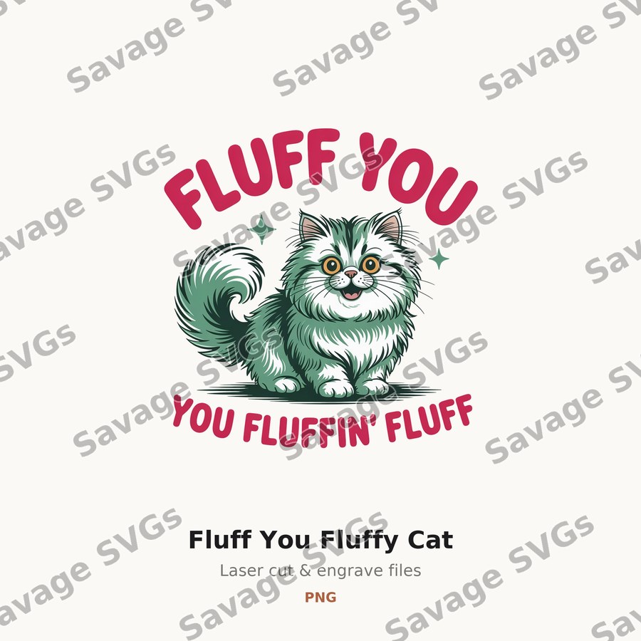 Fluff You Fluffy Cat