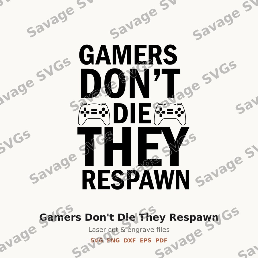 Gamers Don't Die They Respawn