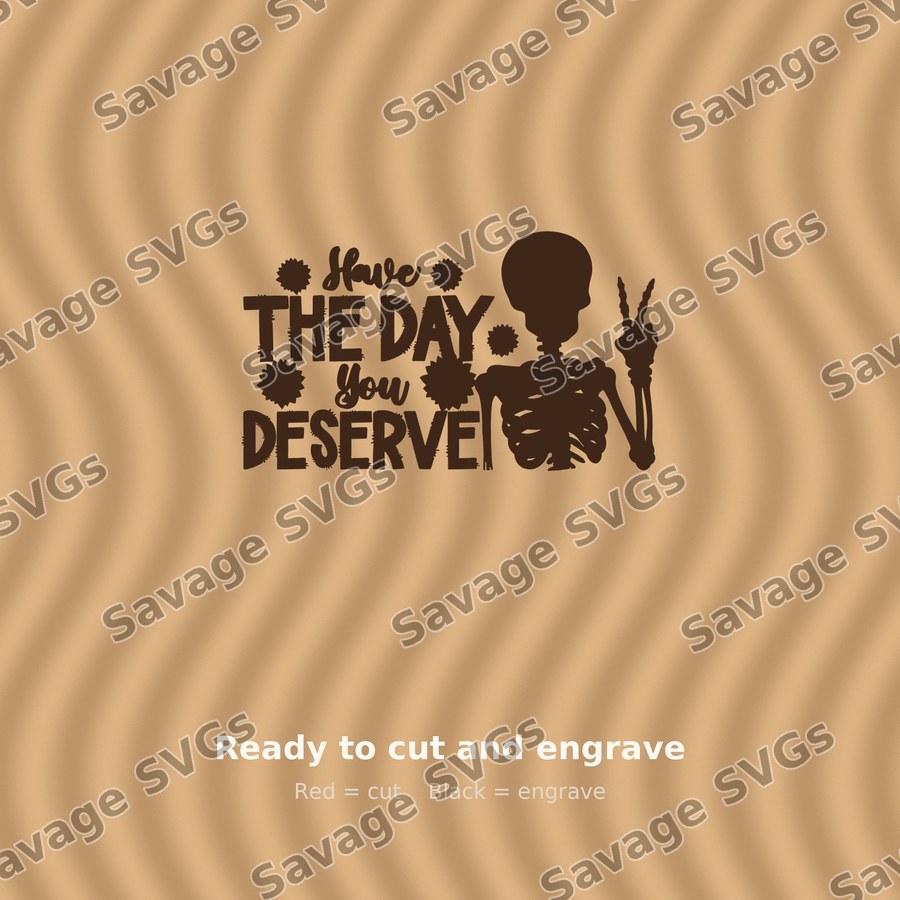 Have The Day You Deserve