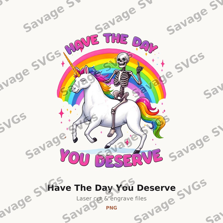 Have The Day You Deserve