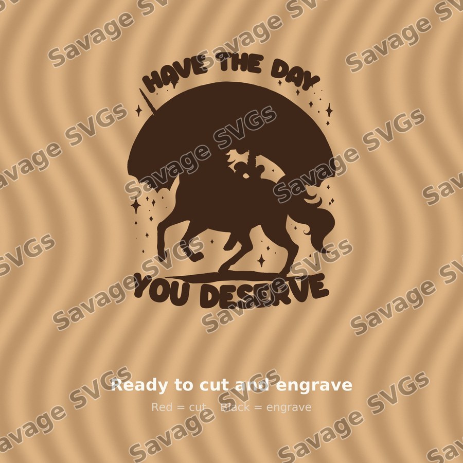 Have The Day You Deserve