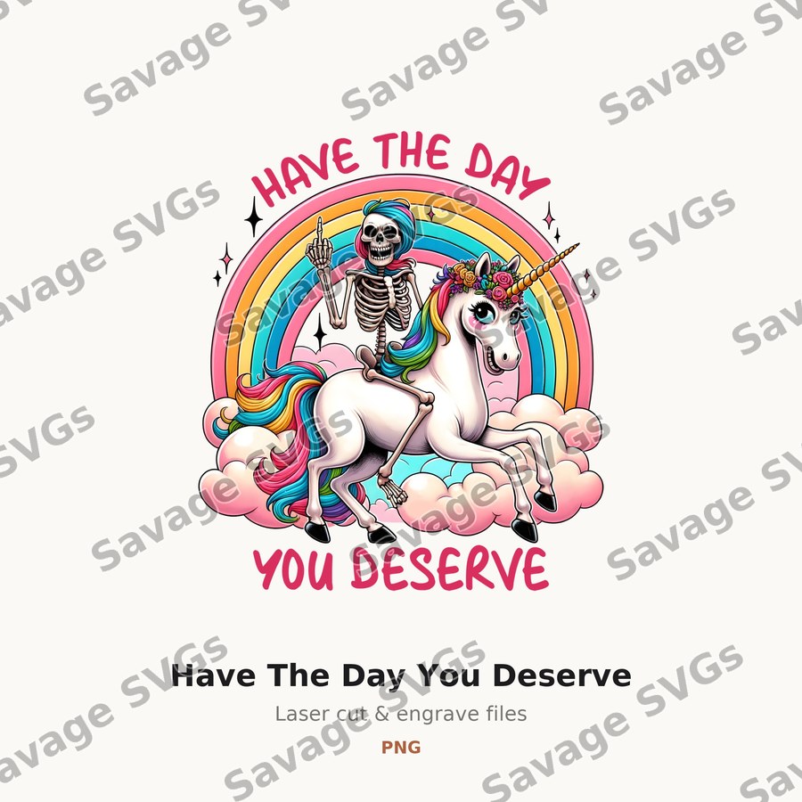 Have The Day You Deserve