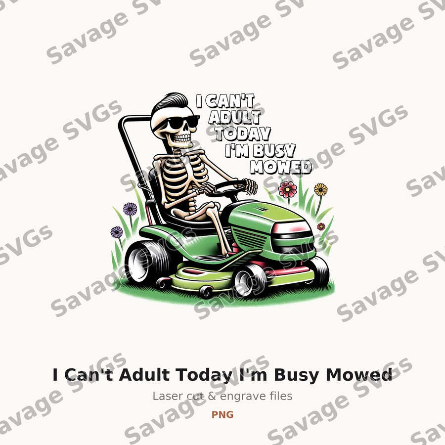 I Can't Adult Today I'm Busy Mowed