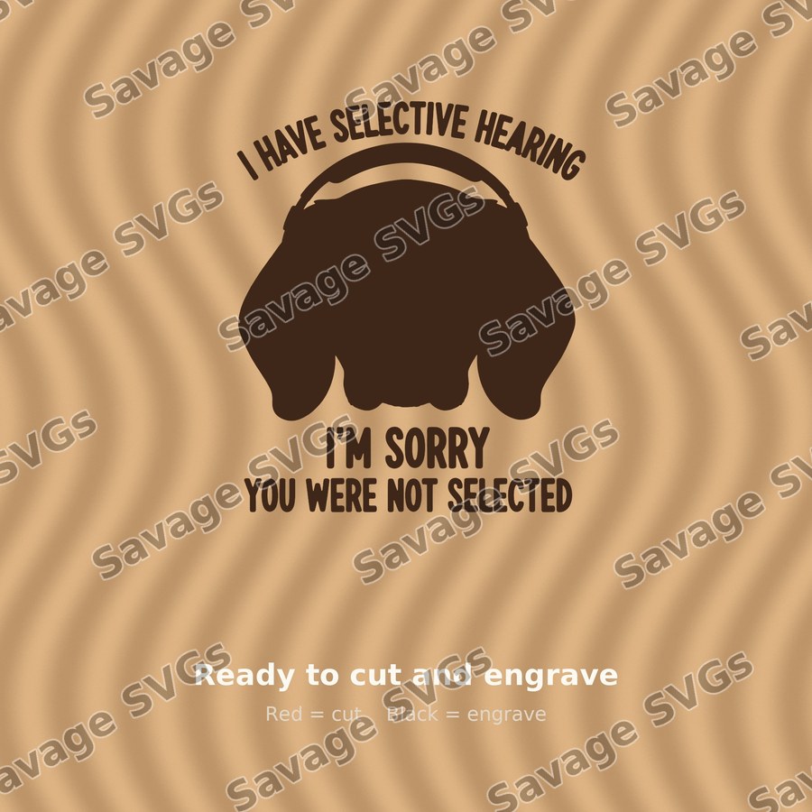 I Have Selective Hearing