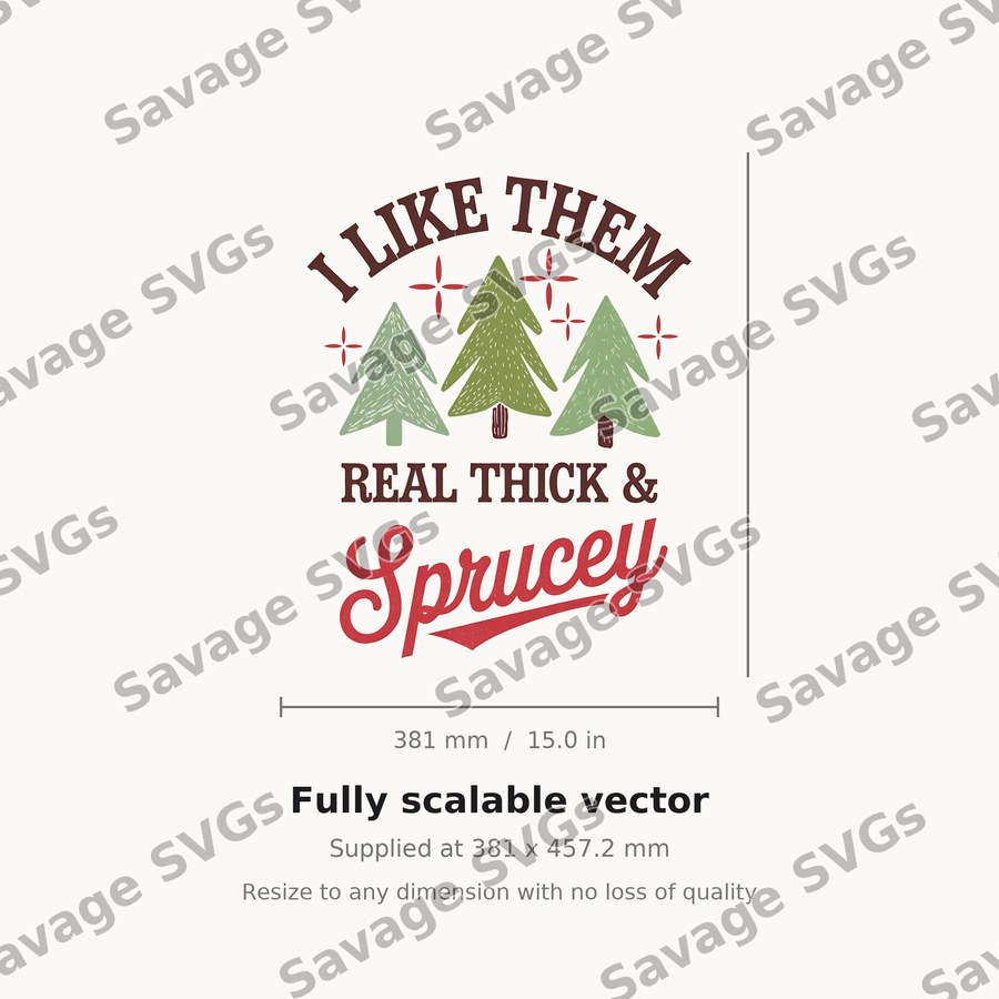 I Like Them Real Thick and Sprucey