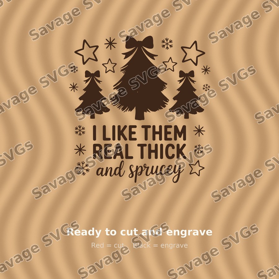 I Like Them Real Thick and Sprucey