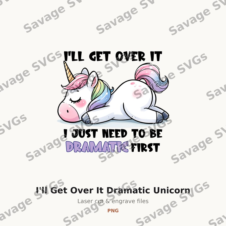 I'll Get Over It Dramatic Unicorn