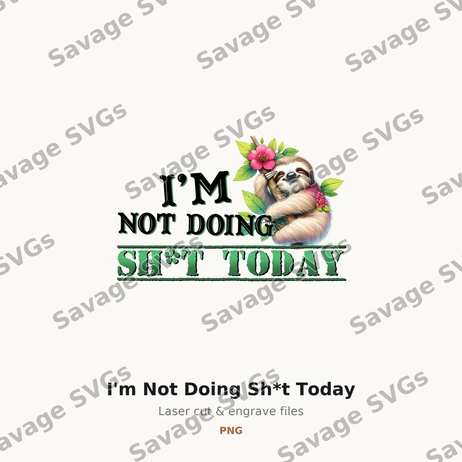 I'm Not Doing Sh*t Today