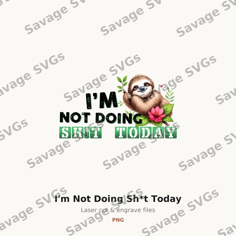 I'm Not Doing Sh*t Today