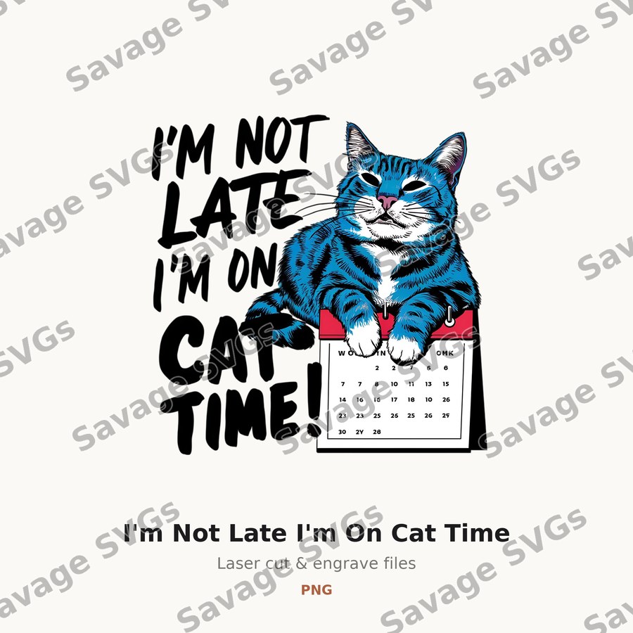 I'm Not Late I'm On Cat Time