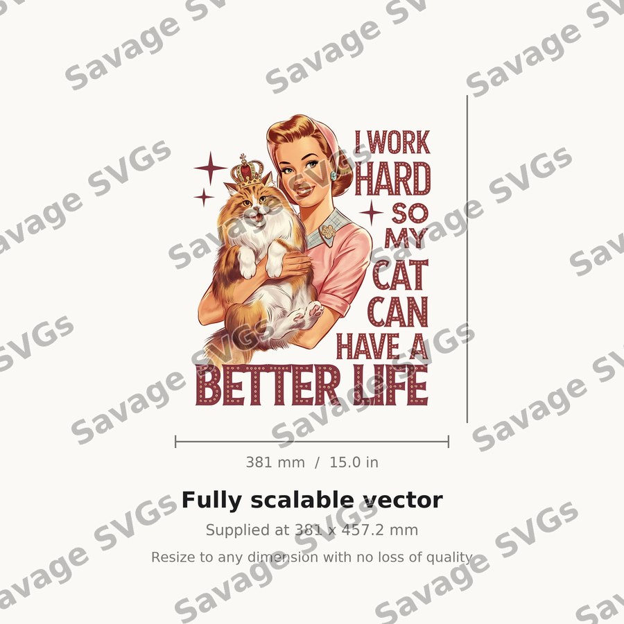 I Work Hard So My Cat Can Have A Better Life
