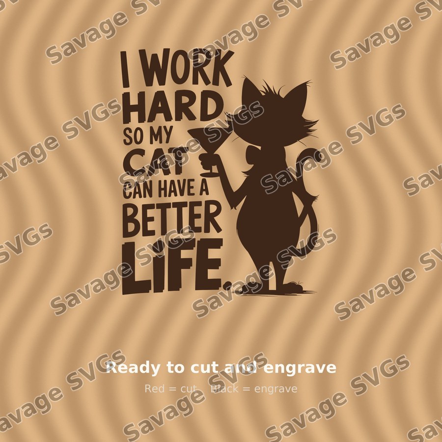 I Work Hard So My Cat Can Have A Better Life