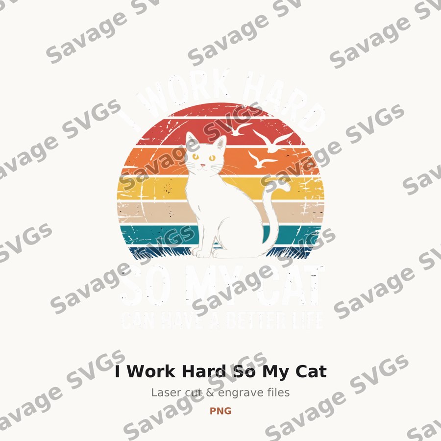 I Work Hard So My Cat