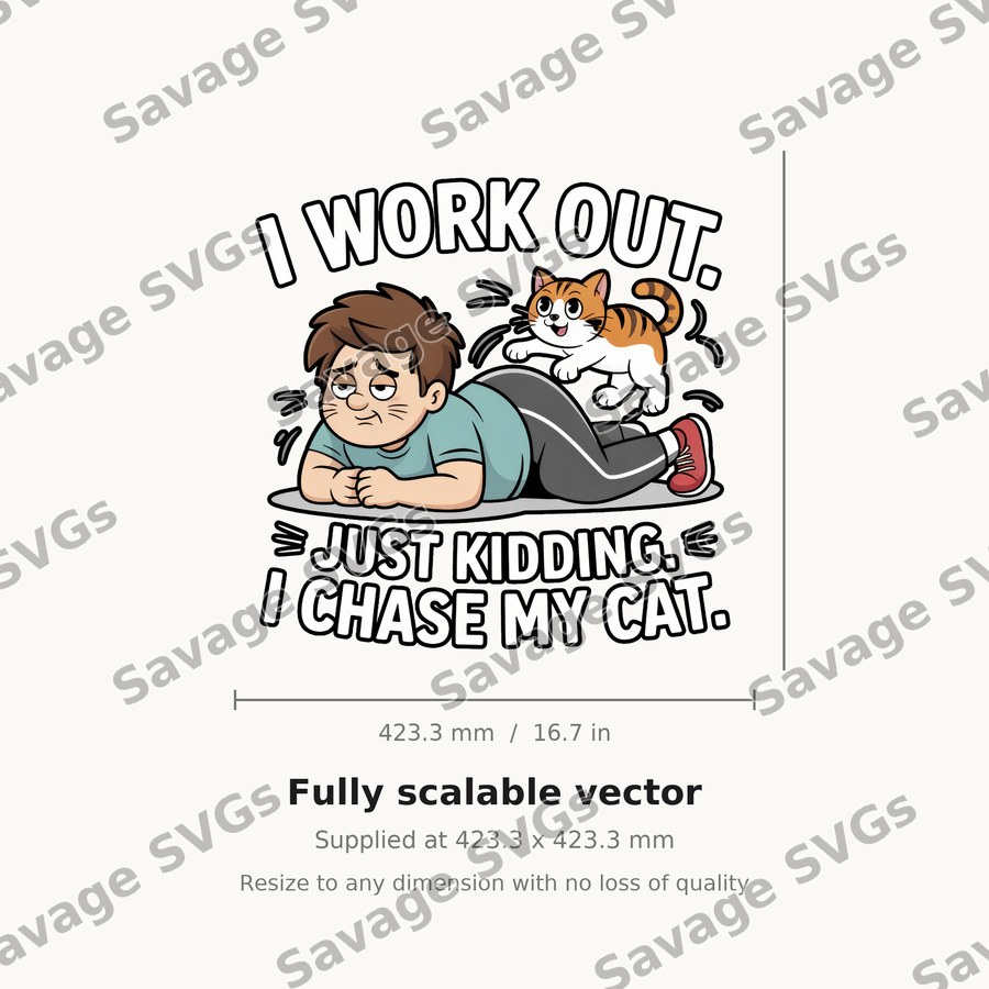 I Work Out Just Kidding I Chase My Cat
