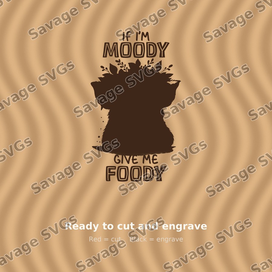 If I'm Moody Give Me Foody