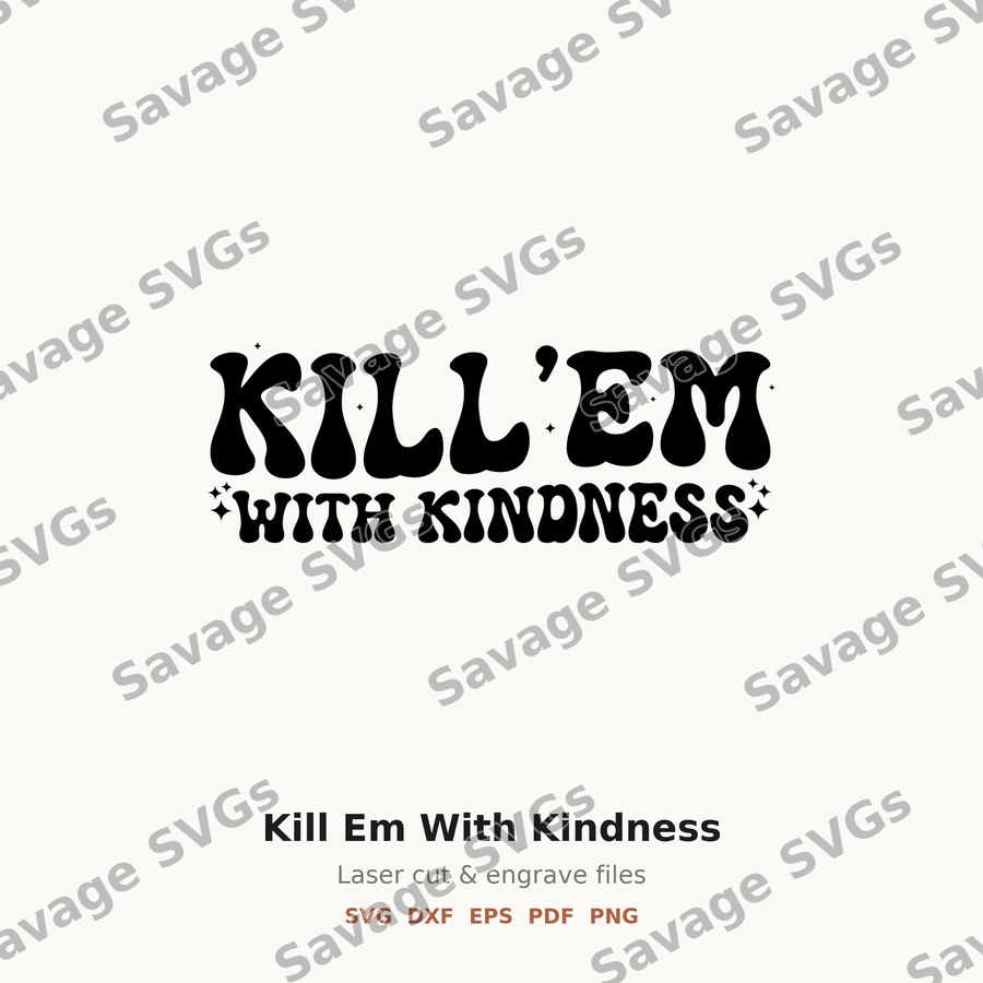 Kill Em With Kindness