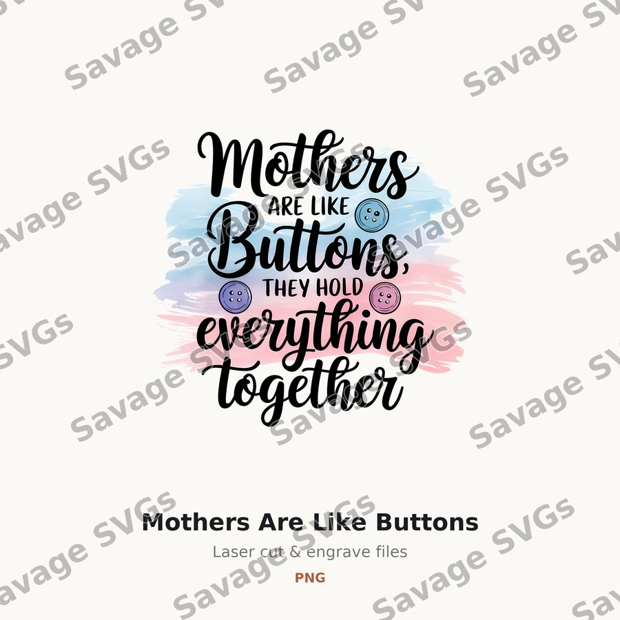 Mothers Are Like Buttons