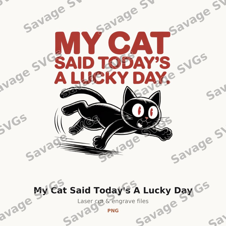 My Cat Said Today's A Lucky Day