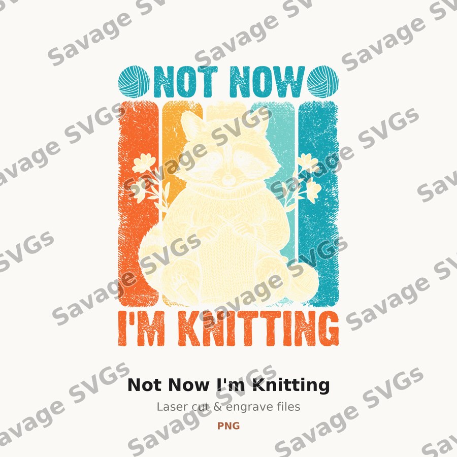 Not Now I'm Knitting