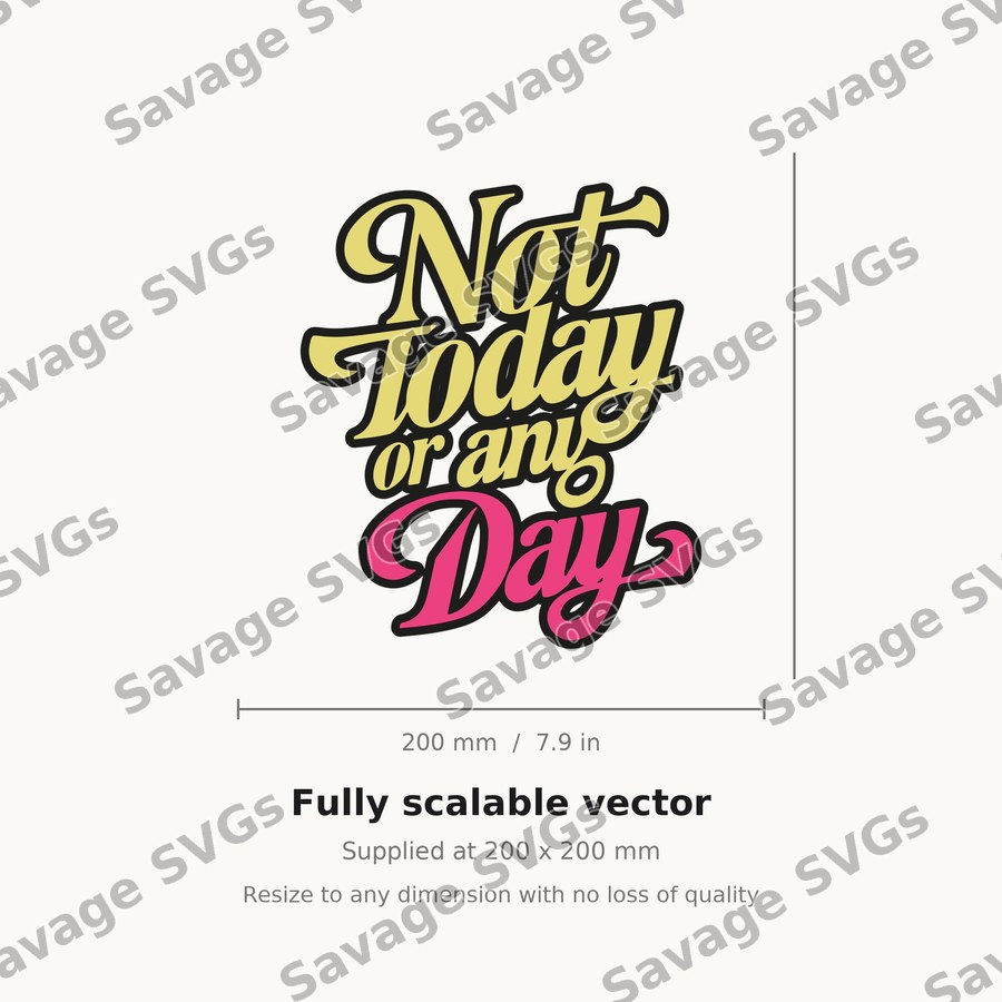 Not Today Or Any Day