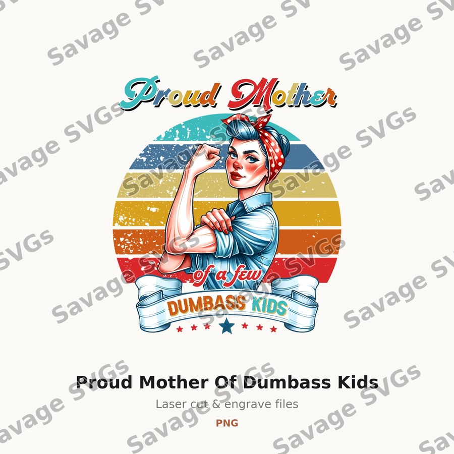 Proud Mother Of Dumbass Kids