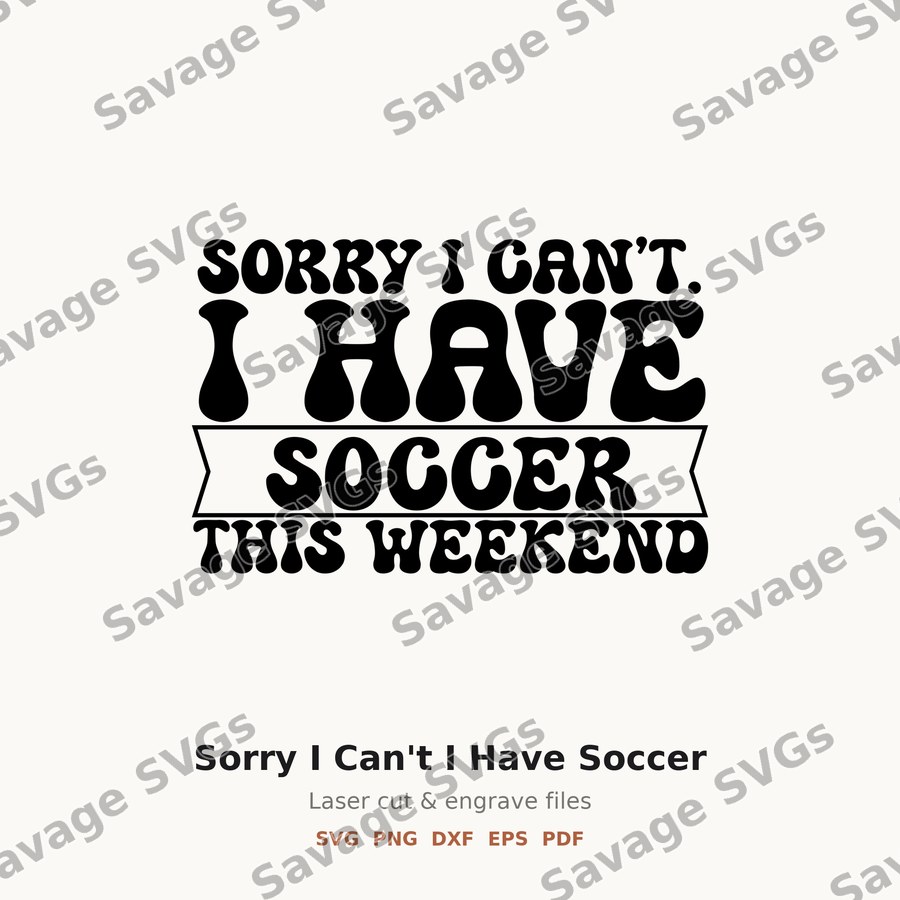 Sorry I Can't I Have Soccer