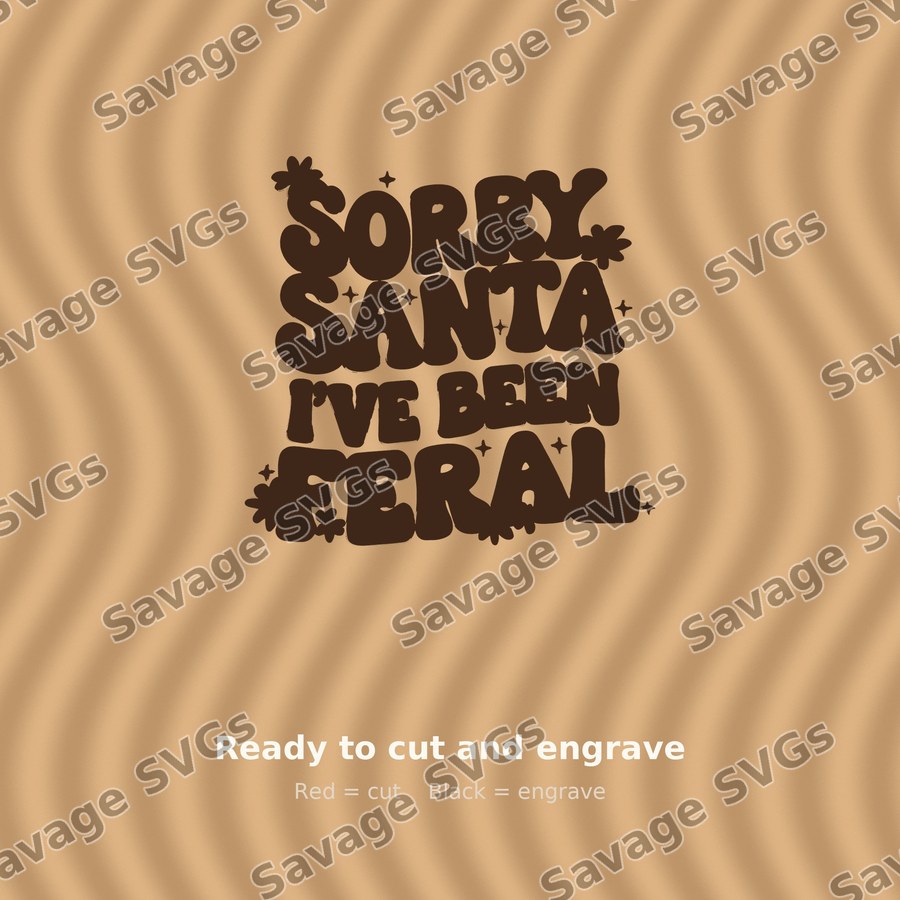 Sorry Santa I've Been Feral