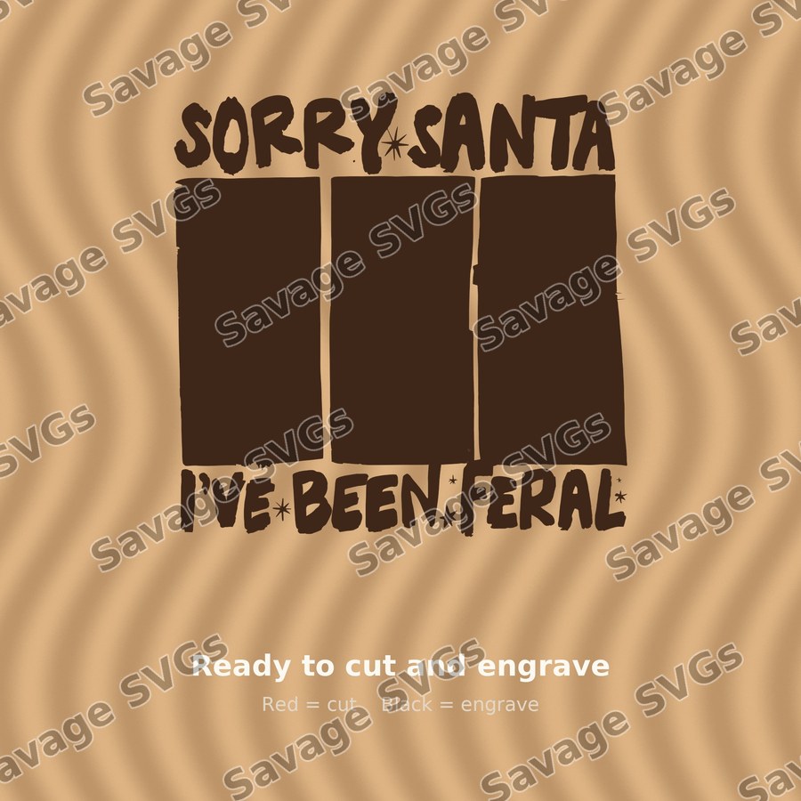 Sorry Santa I've Been Feral