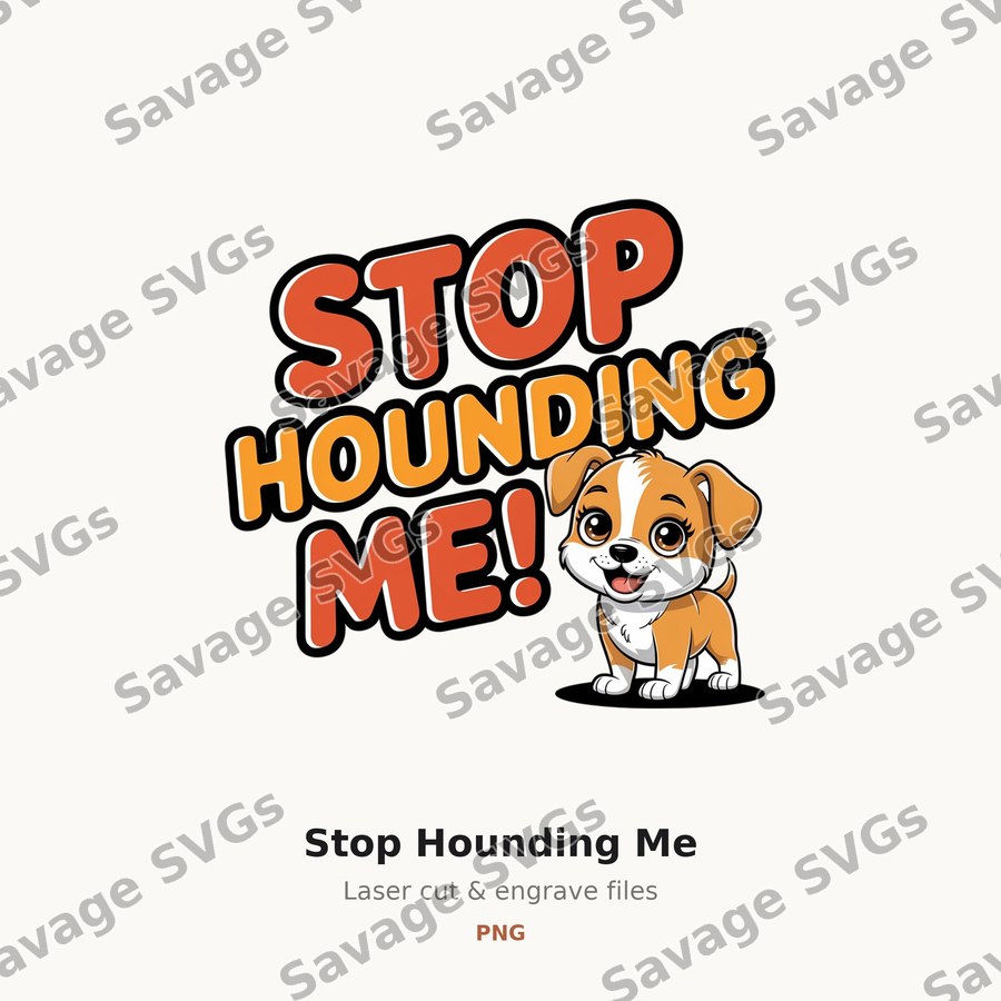 Stop Hounding Me