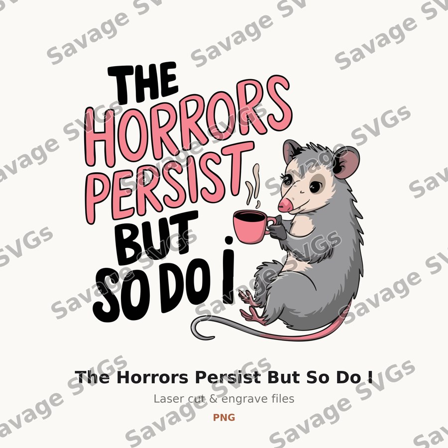 The Horrors Persist But So Do I