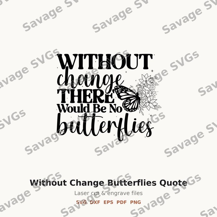 Without Change Butterflies Quote