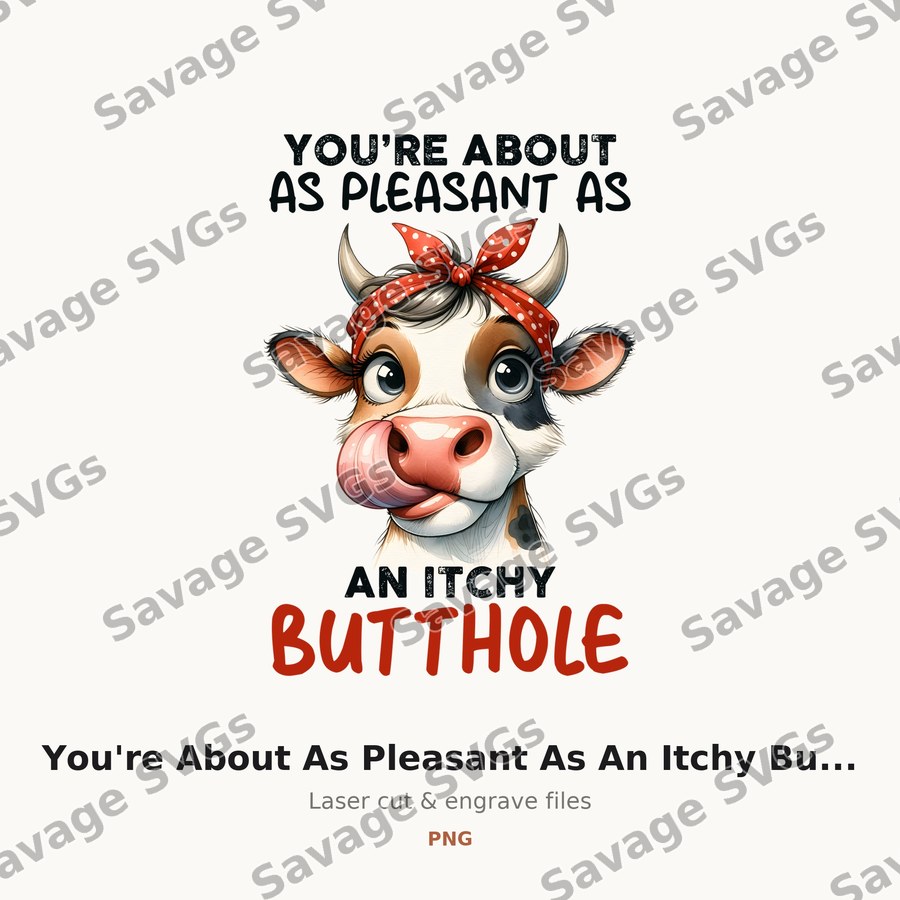 You're About As Pleasant As An Itchy Butthole
