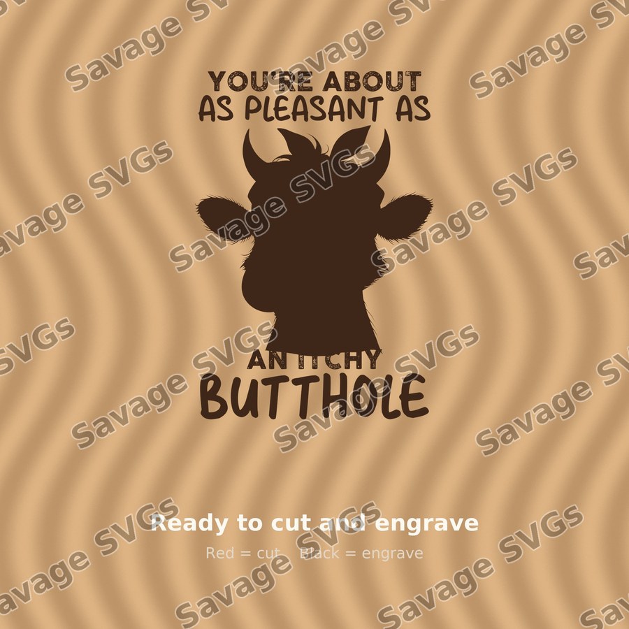 You're About As Pleasant As An Itchy Butthole