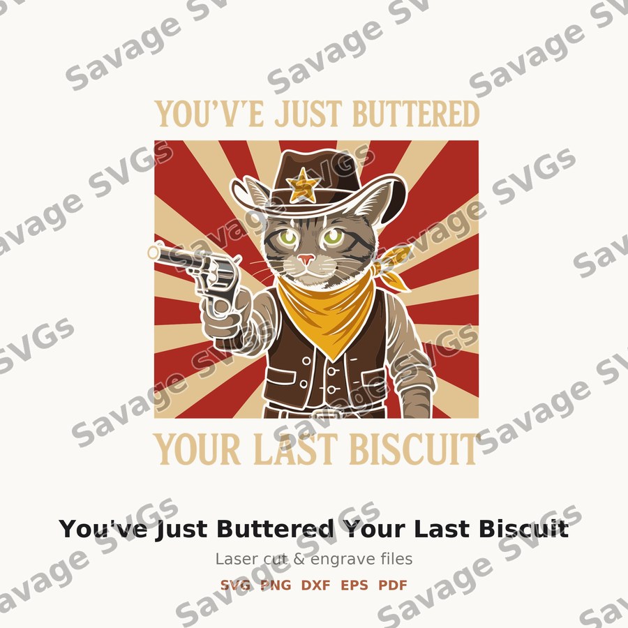 You've Just Buttered Your Last Biscuit