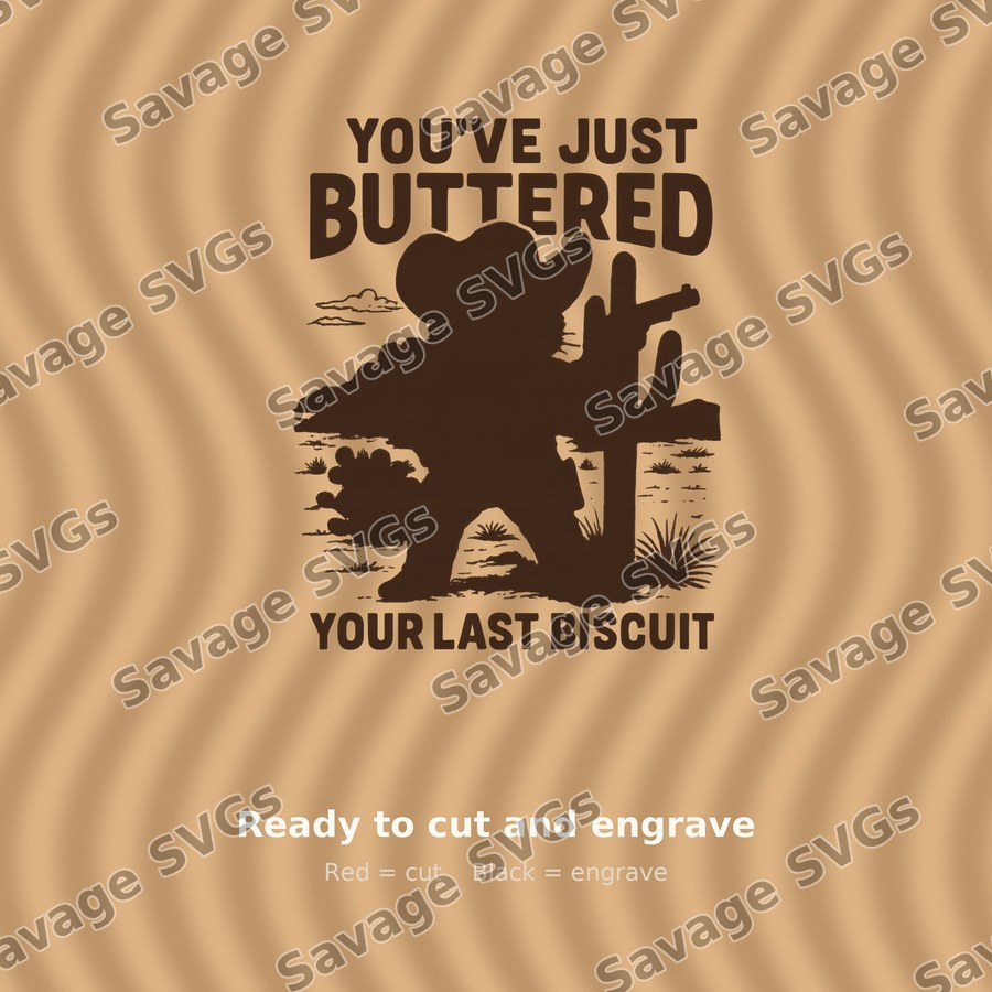 You've Just Buttered Your Last Biscuit
