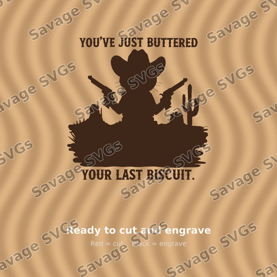 You've Just Buttered Your Last Biscuit