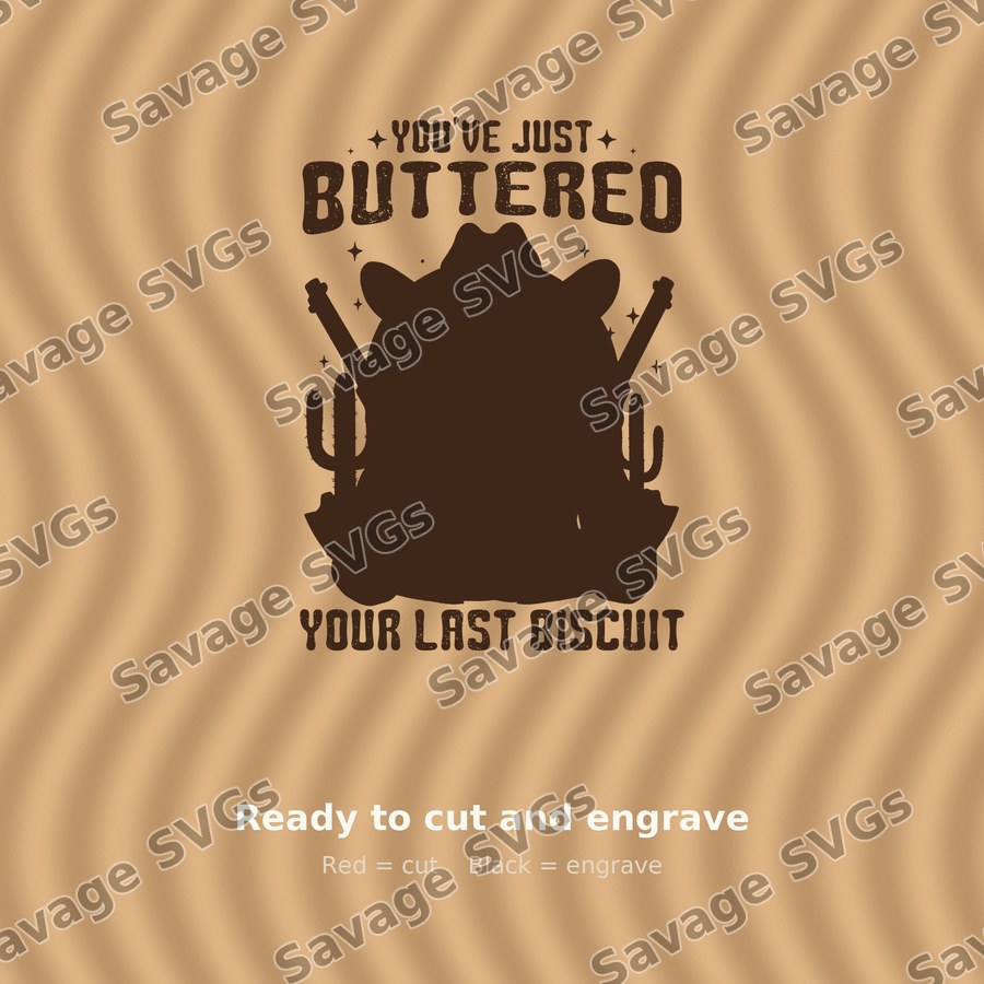 You've Just Buttered Your Last Biscuit