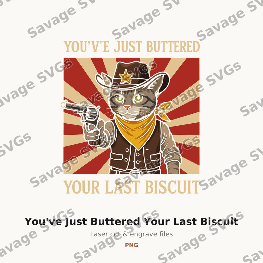 You've Just Buttered Your Last Biscuit
