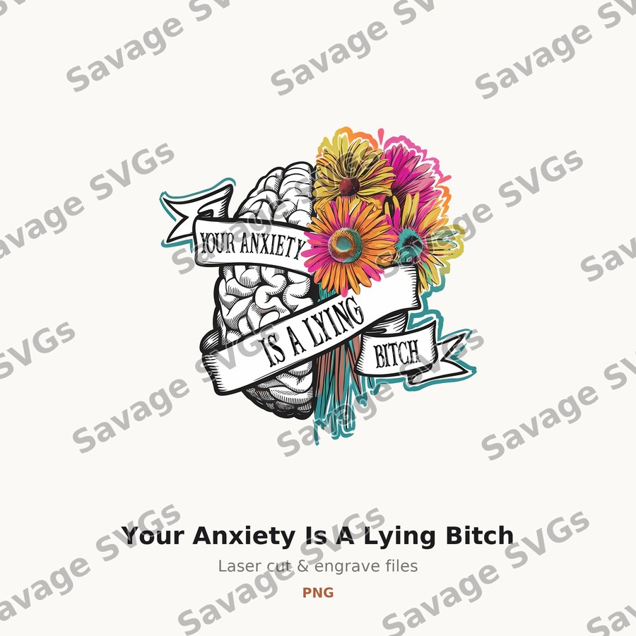 Your Anxiety Is A Lying Bitch