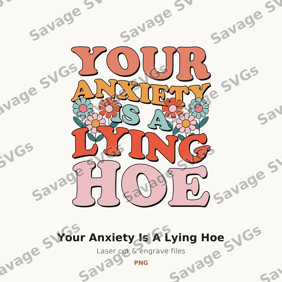 Your Anxiety Is A Lying Hoe